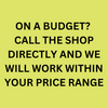 Call the shop directly with your budget amount.